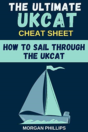 How To Sail Through the UKCAT: Master the UK Clincal Aptitude Test: The Ultimate CHEAT SHEET
