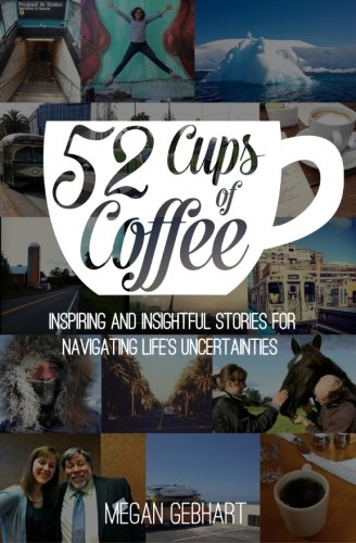 52 Cups of Coffee: Inspiring and Insightful Stories for Navigating Life's Uncertainties