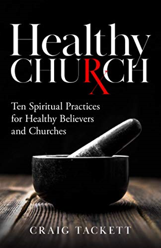 Healthy Church: Ten  Spiritual Practices for  Healthy Believers and  Churches