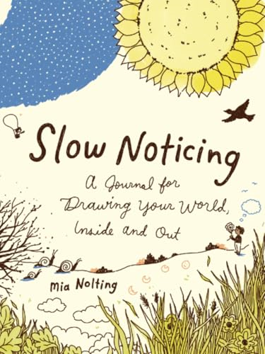 Slow Noticing: A Journal for Drawing Your World, Inside and Out