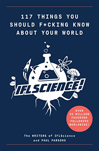 117 Things You Should F*#king Know About Your World: The Best of IFL Science