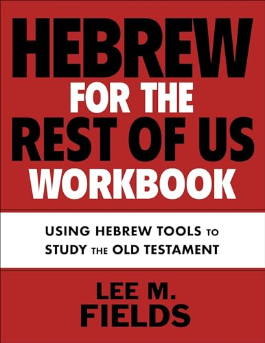 Hebrew for the Rest of Us Workbook: Using Hebrew Tools to Study the Old Testament