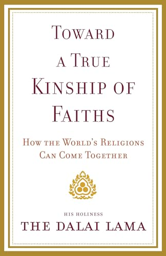 Toward a True Kinship of Faiths: How the World's Religions Can Come Together