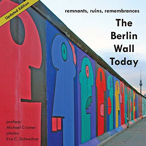 The Berlin Wall Today; Remnants, Ruins, Remembrances a New Picture Travel Guide to the Remainders of the Wall Since the Fall of the Iron Curtain and t
