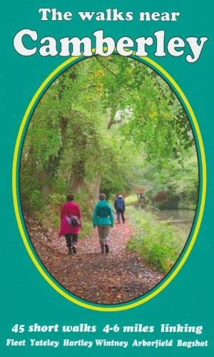 The walks near Camberley: 45 short walks 4-6 miles linking Fleet Yateley Hartley Wintney Arborfield Bagshot (The walks near ...)