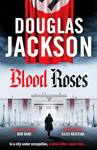 Blood Roses: Introducing 'the natural heir to Kerr's Bernie Gunther' (Warsaw Quartet The)