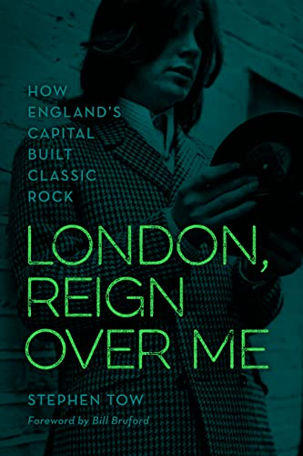 London, Reign Over Me: How England's Capital Built Classic Rock
