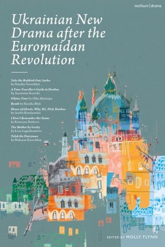 Ukrainian New Drama after the Euromaidan Revolution: Take the Rubbish Out, Sasha; A Time Traveller's Guide to Donbas; Pilates Time; Bomb; House of Ghosts. Why. We. Fled. Donbas; I Don't Remember the Name; The Mother by Gorky; Tolyk the D