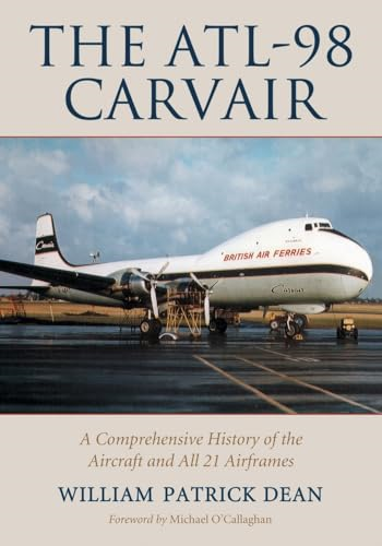 The ATL-98 Carvair: A Comprehensive History of the Aircraft and All 21 Airframes