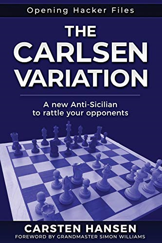 The Carlsen Variation - A New Anti-Sicilian: Rattle your opponents from the get-go! (Opening Hacker Files)