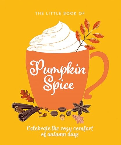 The Little Book of Pumpkin Spice: Celebrate the cozy comfort of autumn days (The Little Book of...)