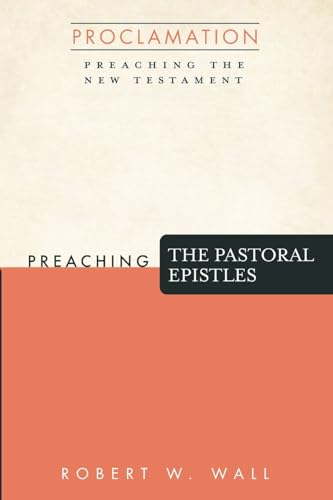 Preaching the Pastoral Epistles (Proclamation: Preaching the New Testament)