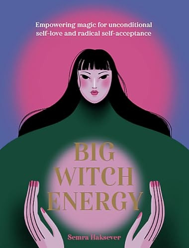 Big Witch Energy: Empowering Magic for Unconditional Self-Love