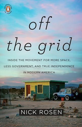 Off the Grid: Inside the Movement for More Space, Less Government, and True Independence in Modern America