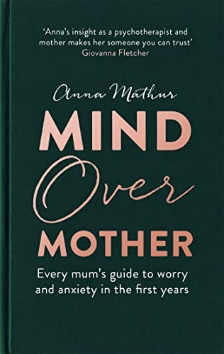 Mind Over Mother: Every mum's guide to worry and anxiety in the first year