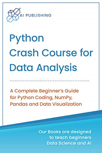 Python Crash Course for Data Analysis: A Complete Beginner Guide for Python Coding, NumPy, Pandas and Data Visualization (Machine Learning & Data Science for Beginners)