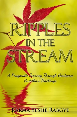 Ripples in the Stream: A Pragmatic Journey Through Gautama Buddha's Teachings