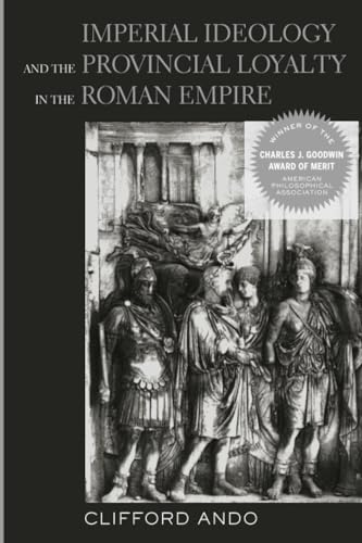 Imperial Ideology and Provincial Loyalty in the Roman Empire (Classics and Contemporary Thought)