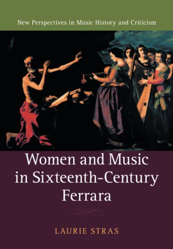 Women and Music in Sixteenth-Century Ferrara (New Perspectives in Music History and Criticism)