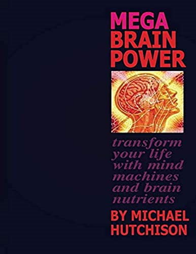 Mega Brain Power: Transform Your Life With Mind Machines And Brain Nutrients