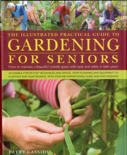 The Illustrated Practical Guide to Gardening for Seniors: How to Maintain Your Outside Space with Ease Into Retirement and Beyond