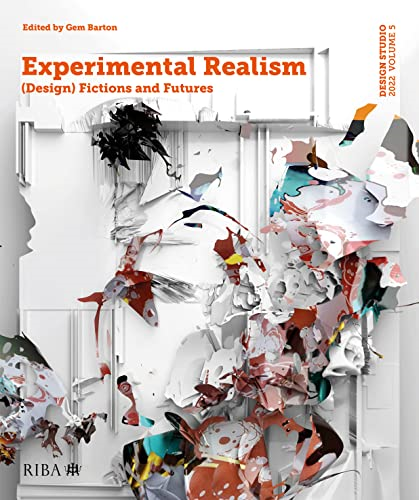 Design Studio Vol. 5: Experimental Realism: (Design) Fictions and Futures: 2022 (Design Studio)