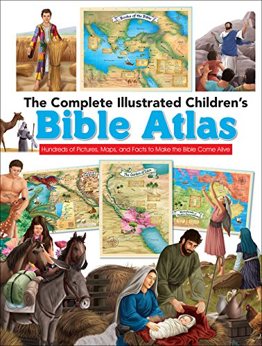 The Complete Illustrated Children's Bible Atlas: Hundreds of Pictures, Maps, and Facts to Make the Bible Come Alive (The Complete Illustrated Children's Bible Library)