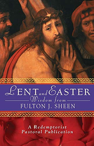 Lent and Easter Wisdom with Fulton J. Sheen (Redemptorist Pastoral Publication)