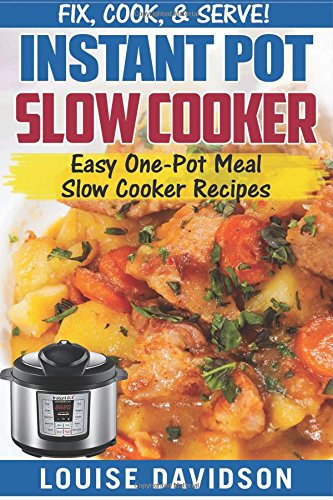 Instant Pot Slow Cooker Cookbook: Easy One-Pot Meal Slow Cooker Recipes