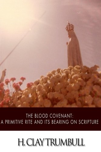 The Blood Covenant: A Primitive Rite and Its Bearings on Scripture