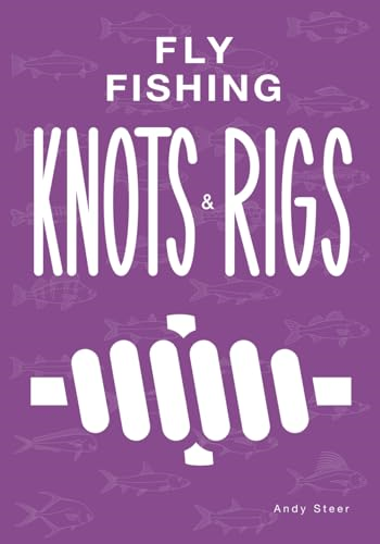 Fly Fishing Knots And Rigs (Fishing Knots and Rigs)