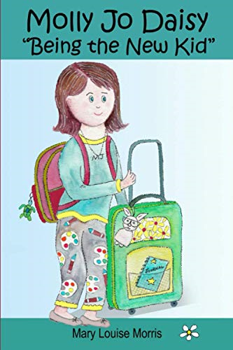 Molly Jo Daisy Being the New Kid: A Chapter Book for Ages 9-12 About Emotions, Feelings, Kindness, Moving to a New Town, and Going to a Different School (Molly Jo Daisy)