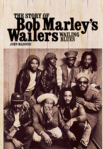 Wailing Blues: The Story of Bob Marley's Wailers: The Story of Bob Marley's Wailers