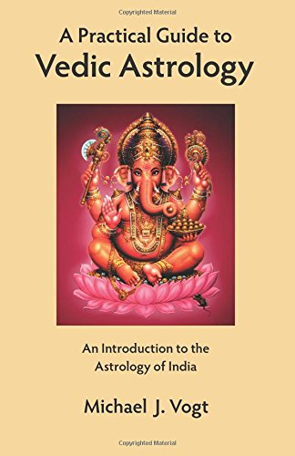 A Practical Guide to Vedic Astrology: An Introduction to the Astrology of India