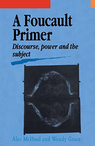 A Foucault Primer: Discourse, Power And the Subject