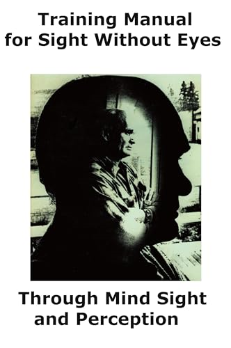Training Manual for Sight Without Eyes - Through Mind Sight and Perception