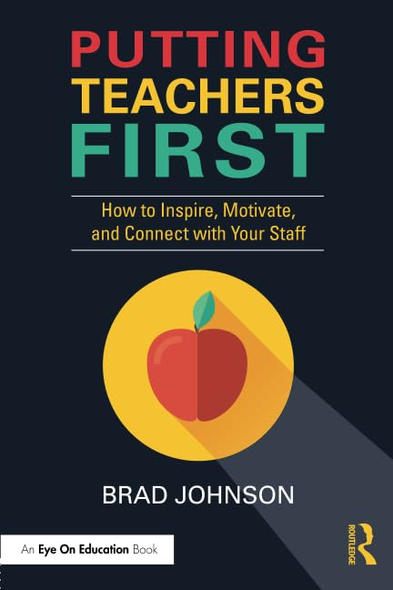 Putting Teachers First: How to Inspire, Motivate, and Connect with Your Staff