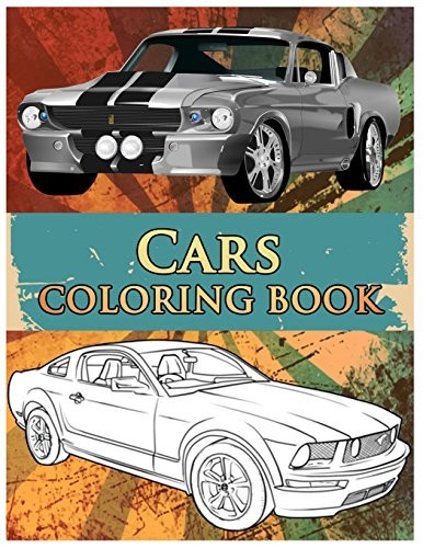 Cars Coloring Book: Coloring Book For Kids & Adults, Classic Cars, Cars, and Motorcycle