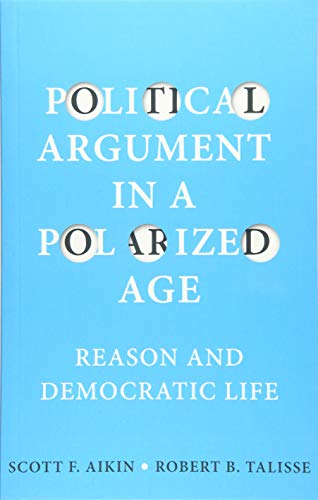 Political Argument in a Polarized Age: Reason and Democratic Life