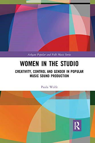 Women in the Studio: Creativity, Control and Gender in Popular Music Sound Production (Ashgate Popular and Folk Music Series)