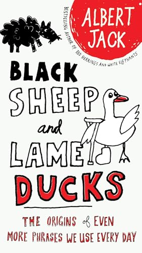 Black Sheep and Lame Ducks: The Origins of Even More Phrases We Use Every Day