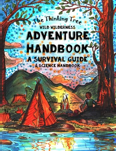 The Thinking Tree - Wild Wilderness - Adventure Handbook: A Survival Guide & Science Handbook
