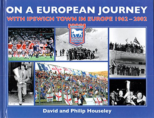 On a European Journey: With Ipswich Town in Europe 1962-2002