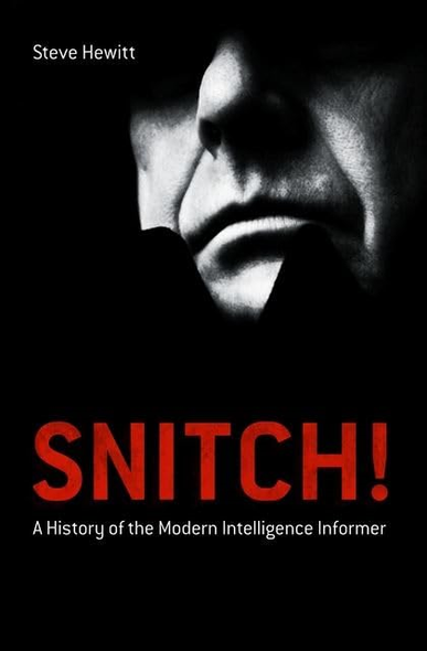 Snitch!: A History of the Modern Intelligence Informer