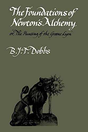 The Foundations of Newtons Alchemy: Or The Hunting of the Greene Lyon