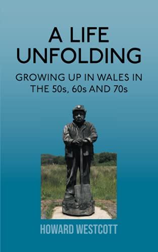 A Life Unfolding: Growing Up in Wales in the 50s, 60s and 70s