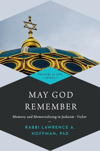 May God Remember: Memory and Memorializing in Judaism--Yizkor (Prayers of Awe)