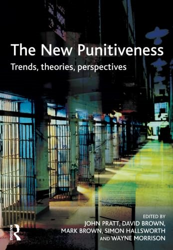 The New Punitiveness: Trends,Theories,Perspectives