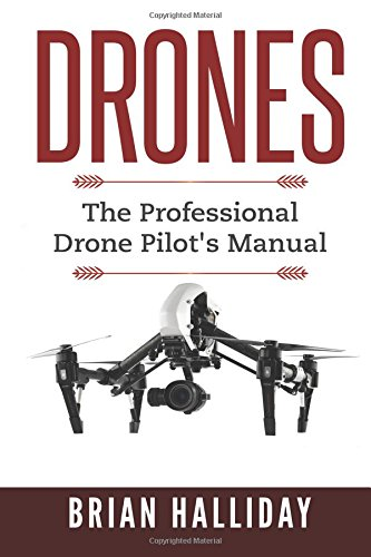 Drones: The Professional Drone Pilot's Manual (Drones)