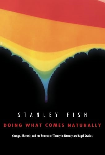 Doing What Comes Naturally: Change, Rhetoric, and the Practice of Theory in Literary and Legal Studies